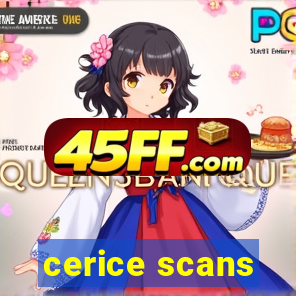 cerice scans